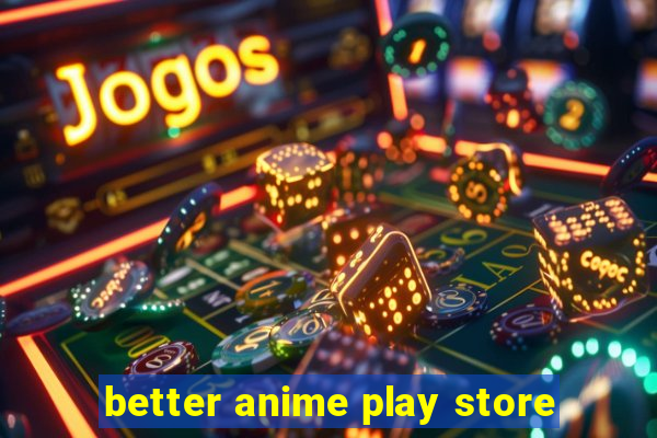 better anime play store